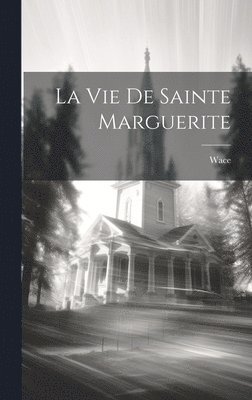 Wace - Vie De Sainte Marguerite, Inbunden