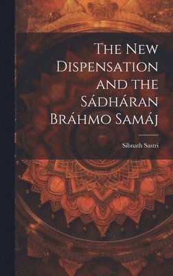 The New Dispensation and the Sdhran Brhmo Samj 1