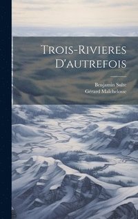 bokomslag Trois-Rivieres D'autrefois