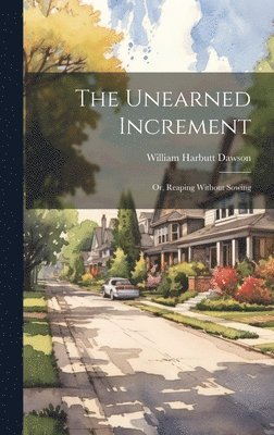 William Harbutt Dawson - Unearned Increment, Inbunden