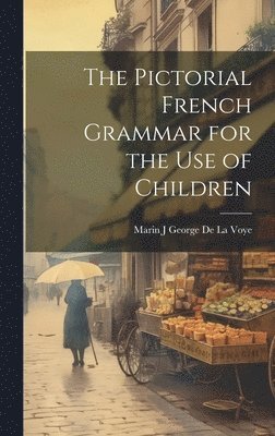 Pictorial French Grammar for the Use of Children