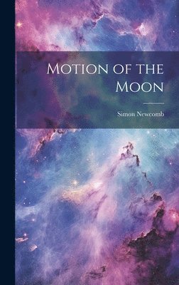 Simon Newcomb - Motion of the Moon, Inbunden