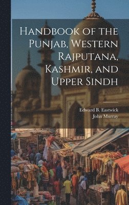 Edward B Eastwick, John Murray - Handbook of the Punjab, Western Rajputana, Kashmir, and Upper Sindh, Inbunden