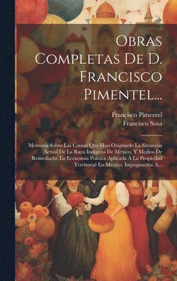 Francisco Sosa, Francisco Pimentel - Obras Completas De D. Francisco Pimentel..., Inbunden