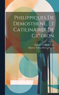 bokomslag Philippiques De Demosthene, Et Catilinaires De Cicron