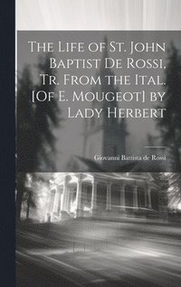 bokomslag The Life of St. John Baptist De Rossi, Tr. From the Ital. [Of E. Mougeot] by Lady Herbert