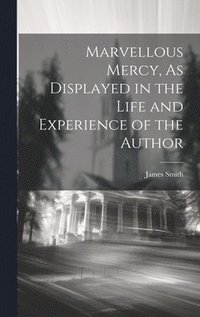 bokomslag Marvellous Mercy, As Displayed in the Life and Experience of the Author