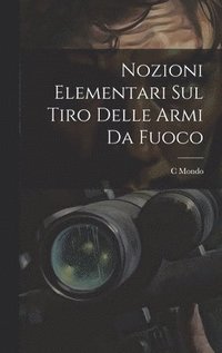 bokomslag Nozioni Elementari Sul Tiro Delle Armi Da Fuoco