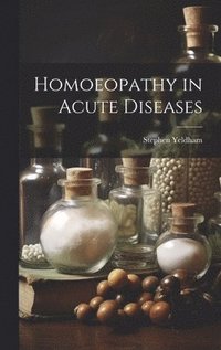 bokomslag Homoeopathy in Acute Diseases