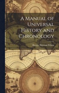 bokomslag A Manual of Universal History and Chronology