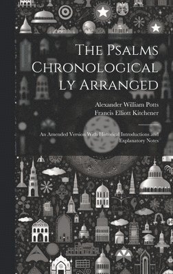 Alexander William Potts, Francis Elliott Kitchener - Psalms Chronologically Arranged, Inbunden