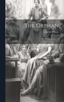 Thomas Otway - Orphan, Inbunden