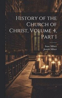 bokomslag History of the Church of Christ, Volume 4, part 1