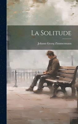 Johann Georg Zimmermann - Solitude, Inbunden