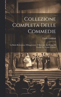 Carlo Goldoni - Collezione Completa Delle Commedie, Inbunden