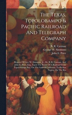 bokomslag The Texas, Topolobampo & Pacific Railroad And Telegraph Company