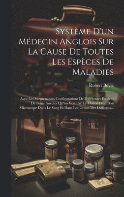 bokomslag Systme D'un Mdecin Anglois Sur La Cause De Toutes Les Espces De Maladies