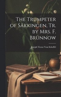 bokomslag The Trumpeter of Skkingen, Tr. by Mrs. F. Brnnow