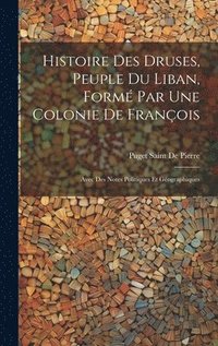 bokomslag Histoire Des Druses, Peuple Du Liban, Form Par Une Colonie De Franois