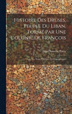 Histoire Des Druses, Peuple Du Liban, Form Par Une Colonie De Franois 1