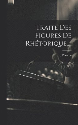 bokomslag Traité Des Figures De Rhétorique....
