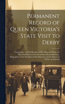 Permanent Record of Queen Victoria's State Visit to Derby 1