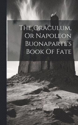 bokomslag The Oraculum, Or Napoleon Buonaparte's Book Of Fate