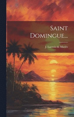 J LaCroix de Marlès - Saint Domingue..., Inbunden