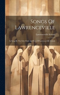 Lawrenceville School - Songs Of Lawrenceville, Inbunden