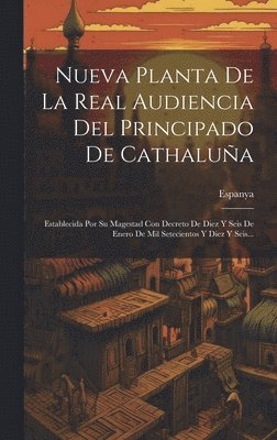 Nueva Planta De La Real Audiencia Del Principado De Cathalua 1