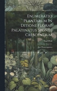 bokomslag Enumeratio Plantarum In Ditione Florae Palatinatus Sponte Crescentium