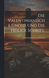 bokomslag Die Valentinianische Gnosis und die heilige Schrift.