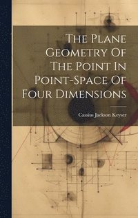 bokomslag The Plane Geometry Of The Point In Point-space Of Four Dimensions