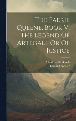 bokomslag Faerie Queene, Book V. The Legend Of Artegall Or Of Justice