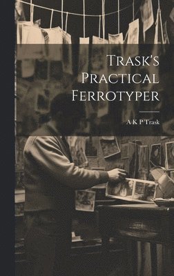 Trask's Practical Ferrotyper 1