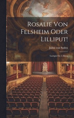 Rosalie Von Felsheim Oder Lilliput!