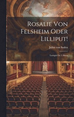 Rosalie Von Felsheim Oder Lilliput! 1