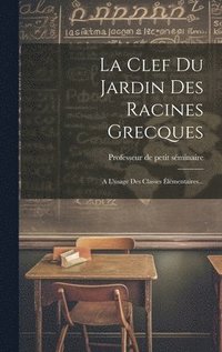 bokomslag La Clef Du Jardin Des Racines Grecques