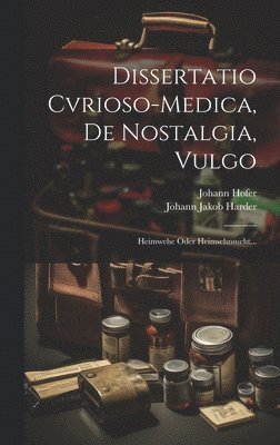 bokomslag Dissertatio Cvrioso-medica, De Nostalgia, Vulgo