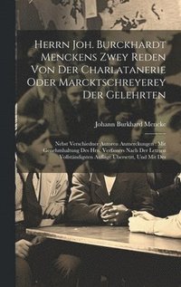 bokomslag Herrn Joh. Burckhardt Menckens Zwey Reden Von Der Charlatanerie Oder Marcktschreyerey Der Gelehrten