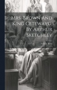 bokomslag Mrs. Brown And King Cetewayo, By Arthur Sketchley
