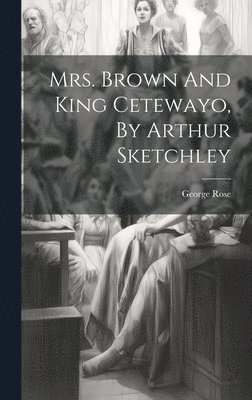 Mrs. Brown And King Cetewayo, By Arthur Sketchley 1