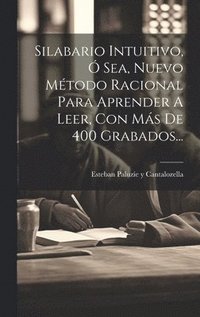 bokomslag Silabario Intuitivo,  Sea, Nuevo Mtodo Racional Para Aprender A Leer, Con Ms De 400 Grabados...