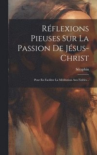 bokomslag Rflexions Pieuses Sur La Passion De Jsus-christ