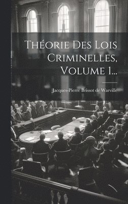 Thorie Des Lois Criminelles, Volume 1... 1