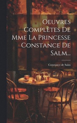 Oeuvres Compltes De Mme La Princesse Constance De Salm... 1