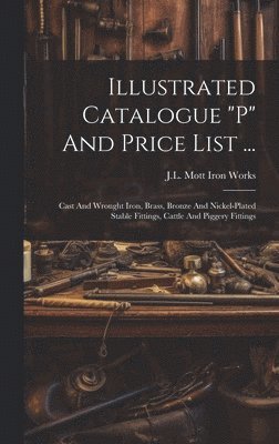 Illustrated Catalogue &quot;p&quot; And Price List ... 1