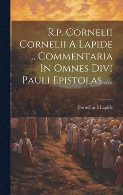 bokomslag R.p. Cornelii Cornelii A Lapide ... Commentaria In Omnes Divi Pauli Epistolas......