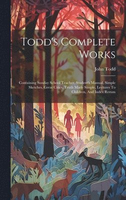 John Todd - Todd's Complete Works, Inbunden