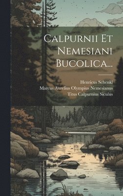 Calpurnii Et Nemesiani Bucolica... 1